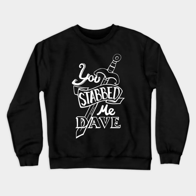 You stabbed me Dave (W) Crewneck Sweatshirt by Jvosketches